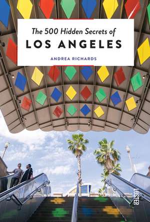 The 500 Hidden Secrets of Los Angeles - Updated and Revised de Andrea Richards