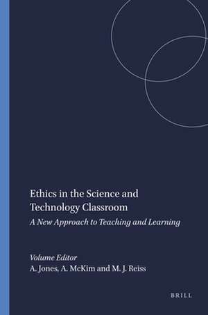 Ethics in the Science and Technology Classroom: A New Approach to Teaching and Learning de Alister Jones