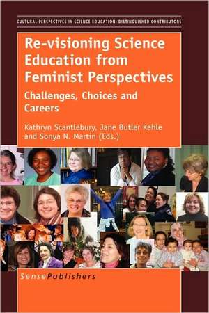 Re-visioning Science Education from Feminist Perspectives: Challenges, Choices and Careers de Kathryn Scantlebury