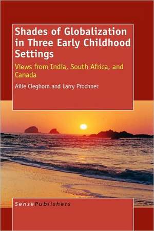 Shades of Globalization in Three Early Childhood Settings: Views from India, South Africa, and Canada de Ailie Cleghorn