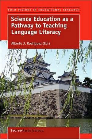 Science Education as a Pathway to Teaching Language Literacy de Alberto J. Rodriguez