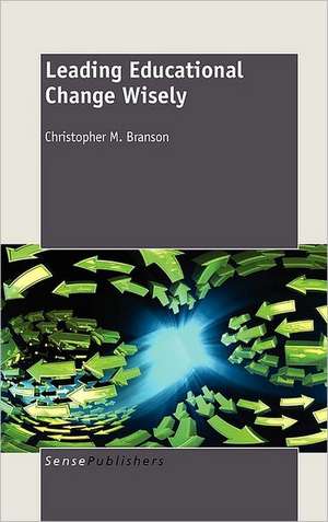 Leading Educational Change Wisely: Examining Diverse Approaches to Increasing Educational Access de Christopher M. Branson