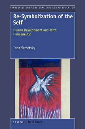 Re-Symbolization of the Self: Human Development and Tarot Hermeneutic de Inna Semetsky