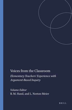 Voices from the Classroom: Elementary Teachers' Experience with Argument-Based Inquiry de Brian M. Hand