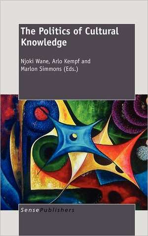 The Politics of Cultural Knowledge de Njoki N. Wane