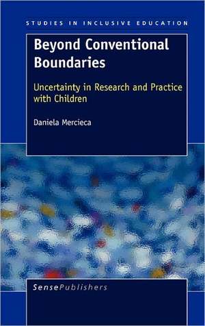 Beyond Conventional Boundaries: Uncertainty in Research and Practice with Children de Daniela Mercieca