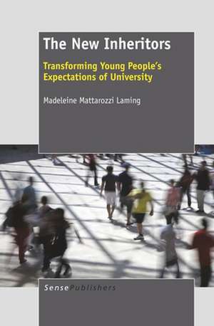 The New Inheritors: Transforming Young People's Expectations of University de Madeleine Mattarozzi Laming