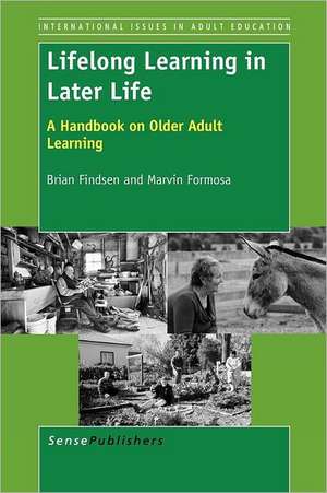 Lifelong Learning in Later Life: A Handbook on Older Adult Learning de Brian Findsen