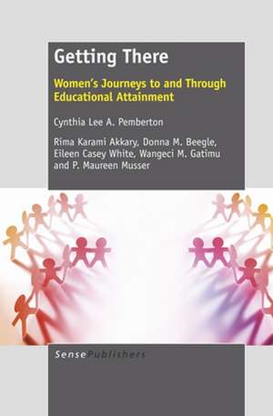 Getting There: Women's Journeys to and Through Educational Attainment de Cynthia Lee A. Pemberton