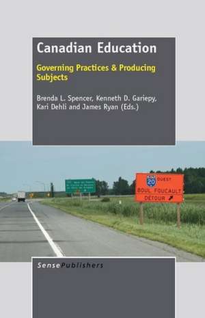 Canadian Education: Governing Practices & Producing Subjects de Brenda L. Spencer