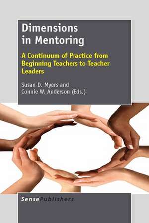 Dimensions in Mentoring: A Continuum of Practice from Beginning Teachers to Teacher Leaders de Susan D. Myers