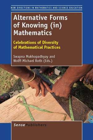 Alternative Forms of Knowing (in) Mathematics: Celebrations of Diversity of Mathematical Practices de Swapna Mukhopadhyay