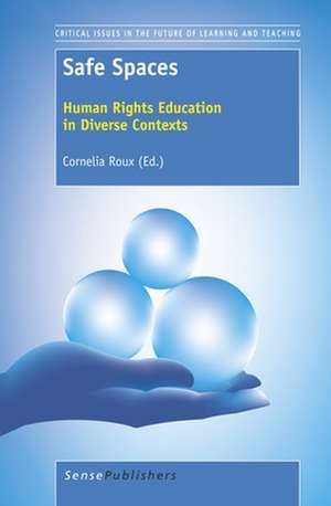 Safe Spaces: Human Rights Education in Diverse Contexts de Cornelia Roux