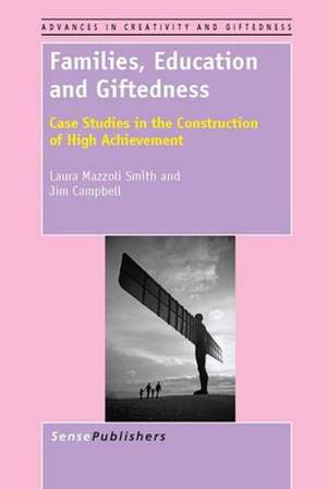 Families, Education and Giftedness: Case Studies in the Construction of High Achievement de Laura Mazzoli Smith