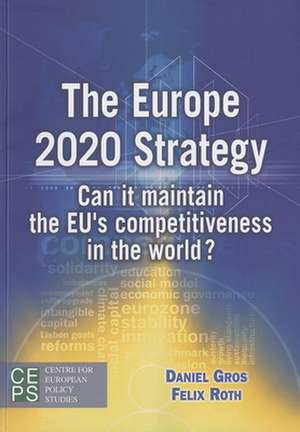 The Europe 2020 Strategy: Can It Maintain the EU's Competitiveness in the World? de Daniel Gros