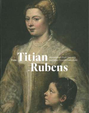 FROM TITIAN TO RUBENS de Snoek Publishers with Exhibitions International