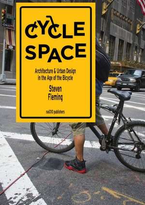 Cycle Space: Architecture and Urban Design in the Age of the Bicycle de Steven Fleming