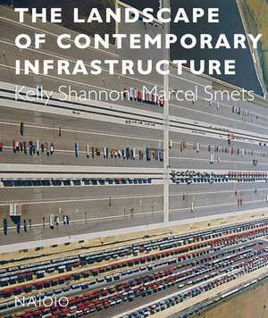 The Landscape of Contemporary Infrastructure de Kelly Shannon