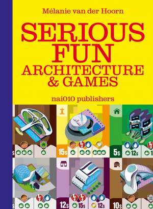 Serious Fun: Architecture & Games de Melanie van der Hoorn