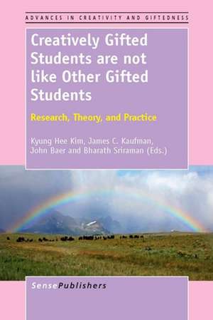 Creatively Gifted Students are not like Other Gifted Students: Research, Theory, and Practice de Kyung Hee Kim