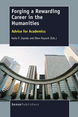 Forging a Rewarding Career in the Humanities: Advice for Academics de Karla P. Zepeda