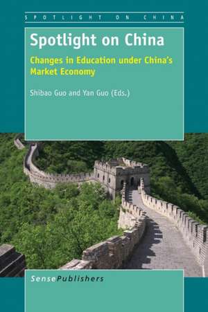 Spotlight on China: Changes in Education under China's Market Economy de Shibao Guo