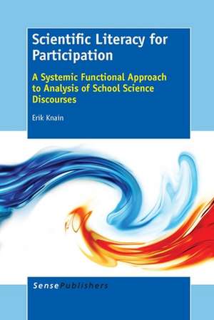 Scientific Literacy for Participation: A Systemic Functional Approach to Analysis of School Science Discourses de Erik Knain