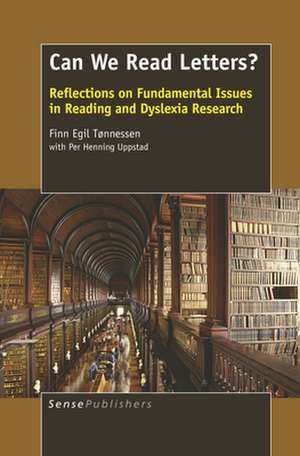 Can We Read Letters? Reflections on Fundamental Issues in Reading and Dyslexia Research de Finn Egil Tønnessen