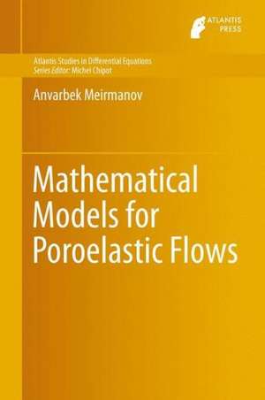 Mathematical Models for Poroelastic Flows de Anvarbek Meirmanov