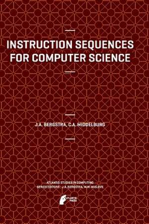 Instruction Sequences for Computer Science de Jan A. Bergstra