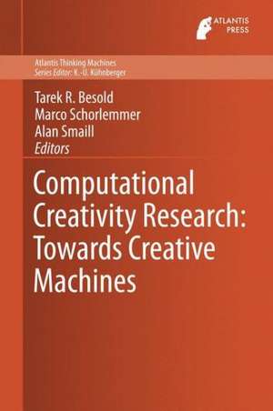 Computational Creativity Research: Towards Creative Machines de Tarek R. Besold