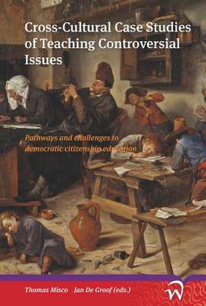 Cross-Cultural Case Studies of Teaching Controversial Issues: Pathways and Challenges to Democratic Citizenship Education de Thomas Misco