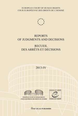 Reports of Judgments and Decisions / Recueil Des Arrets Et Decisions. Volume 2013-IV: Maktouf and Damjanovic V. Bosnia and Herzegovina - Allen V. the