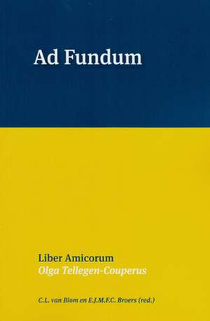 Ad Fundum: Liber Amicorum Olga Tellegen-Couperus de C. L. Van Blom