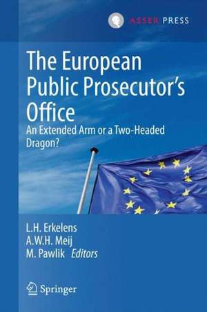 The European Public Prosecutor’s Office: An extended arm or a Two-Headed dragon? de L. H. Erkelens