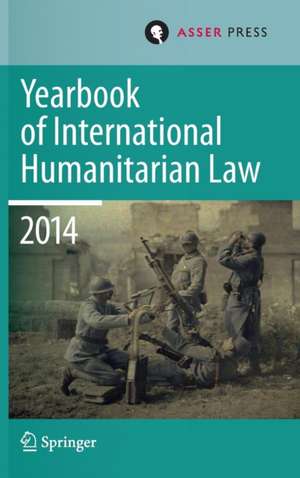 Yearbook of International Humanitarian Law Volume 17, 2014 de T.D. Gill