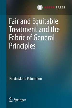 Fair and Equitable Treatment and the Fabric of General Principles de Fulvio Maria Palombino