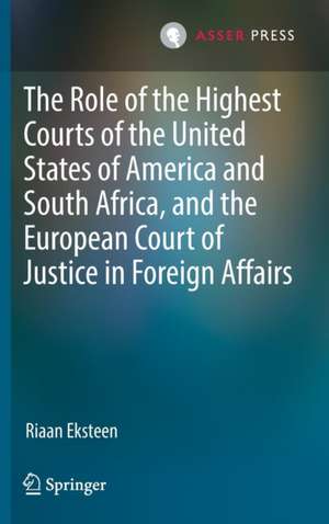 The Role of the Highest Courts of the United States of America and South Africa, and the European Court of Justice in Foreign Affairs de Riaan Eksteen