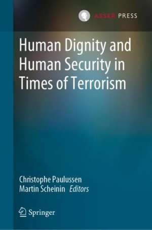 Human Dignity and Human Security in Times of Terrorism de Christophe Paulussen