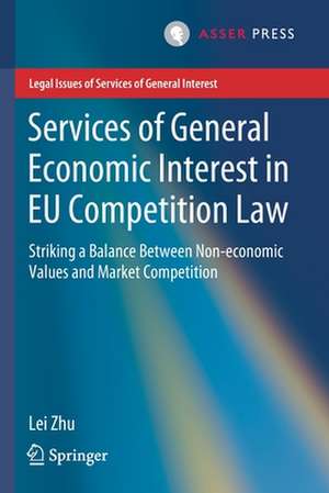 Services of General Economic Interest in EU Competition Law: Striking a Balance Between Non-economic Values and Market Competition de Lei Zhu