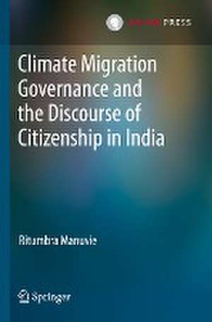 Climate Migration Governance and the Discourse of Citizenship in India de Ritumbra Manuvie