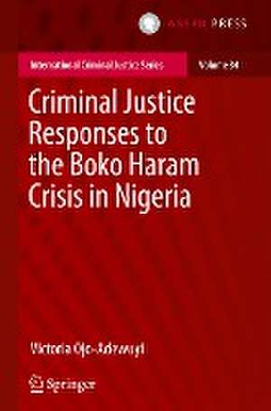 Criminal Justice Responses to the Boko Haram Crisis in Nigeria de Victoria Ojo-Adewuyi