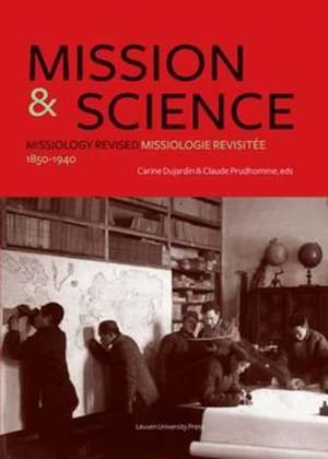 Mission and Science: Missiology Revised/Missiologie Revisitee, 1850 1940 de Carine Dujardin