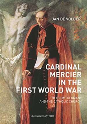 De Volder, J: Cardinal Mercier in the First World War de Jan De Volder