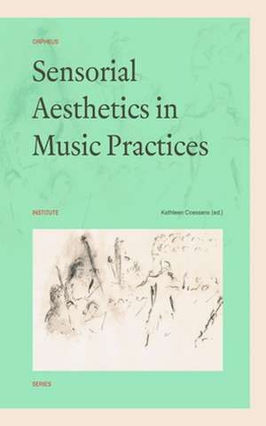 Sensorial Aesthetics in Music Practices de Kathleen Coessens