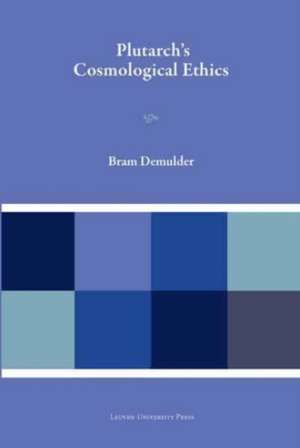 Demulder, B: Plutarch's Cosmological Ethics de Bram Demulder