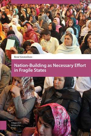 Nation-Building as Necessary Effort in Fragile States de René Grotenhuis