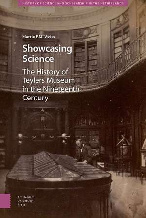 Showcasing Science – A History of Teylers Museum in the Nineteenth Century de Martin P.m. Weiss