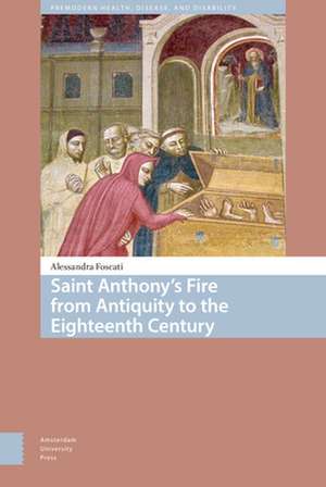 Saint Anthony`s Fire from Antiquity to the Eighteenth Century de Alessandra Foscati