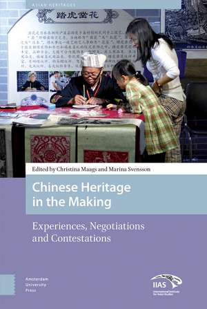 Chinese Heritage in the Making – Experiences, Negotiations and Contestations de Christina Maags